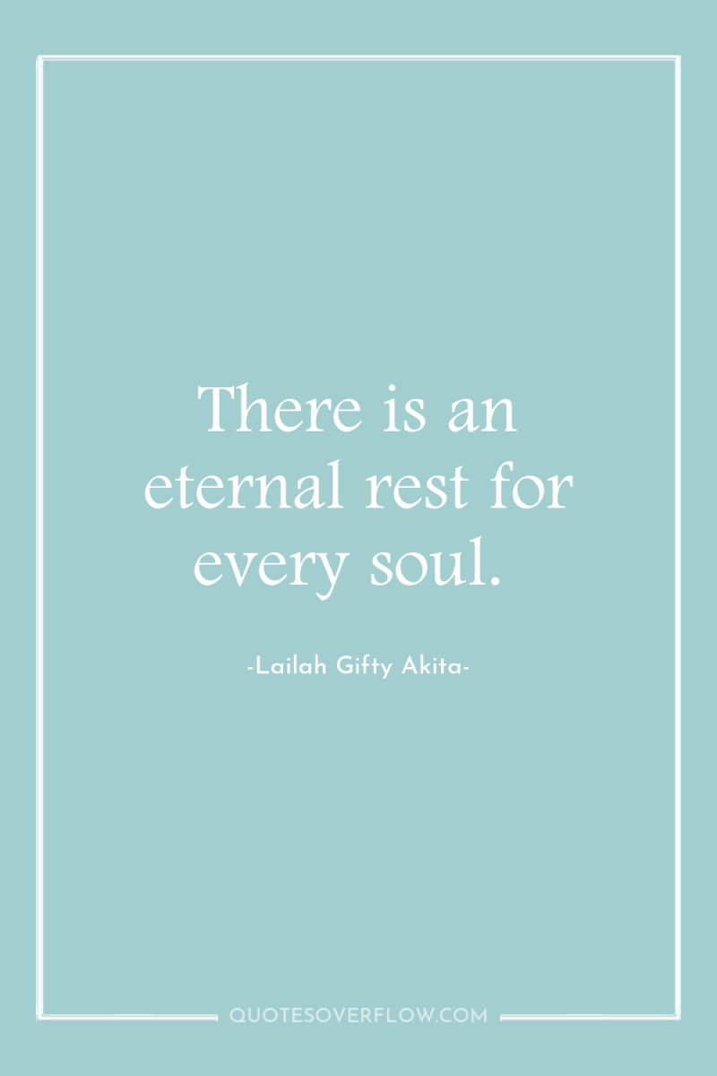 There is an eternal rest for every soul. 