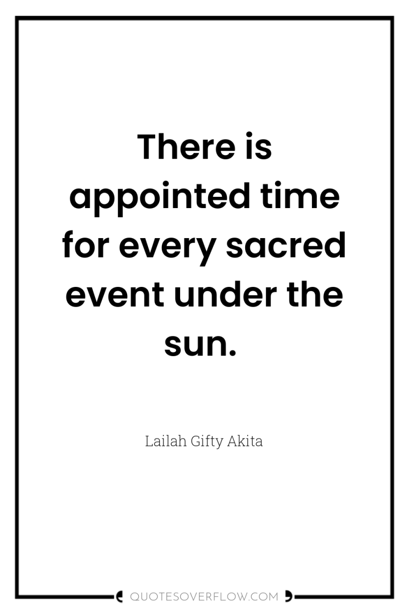 There is appointed time for every sacred event under the...