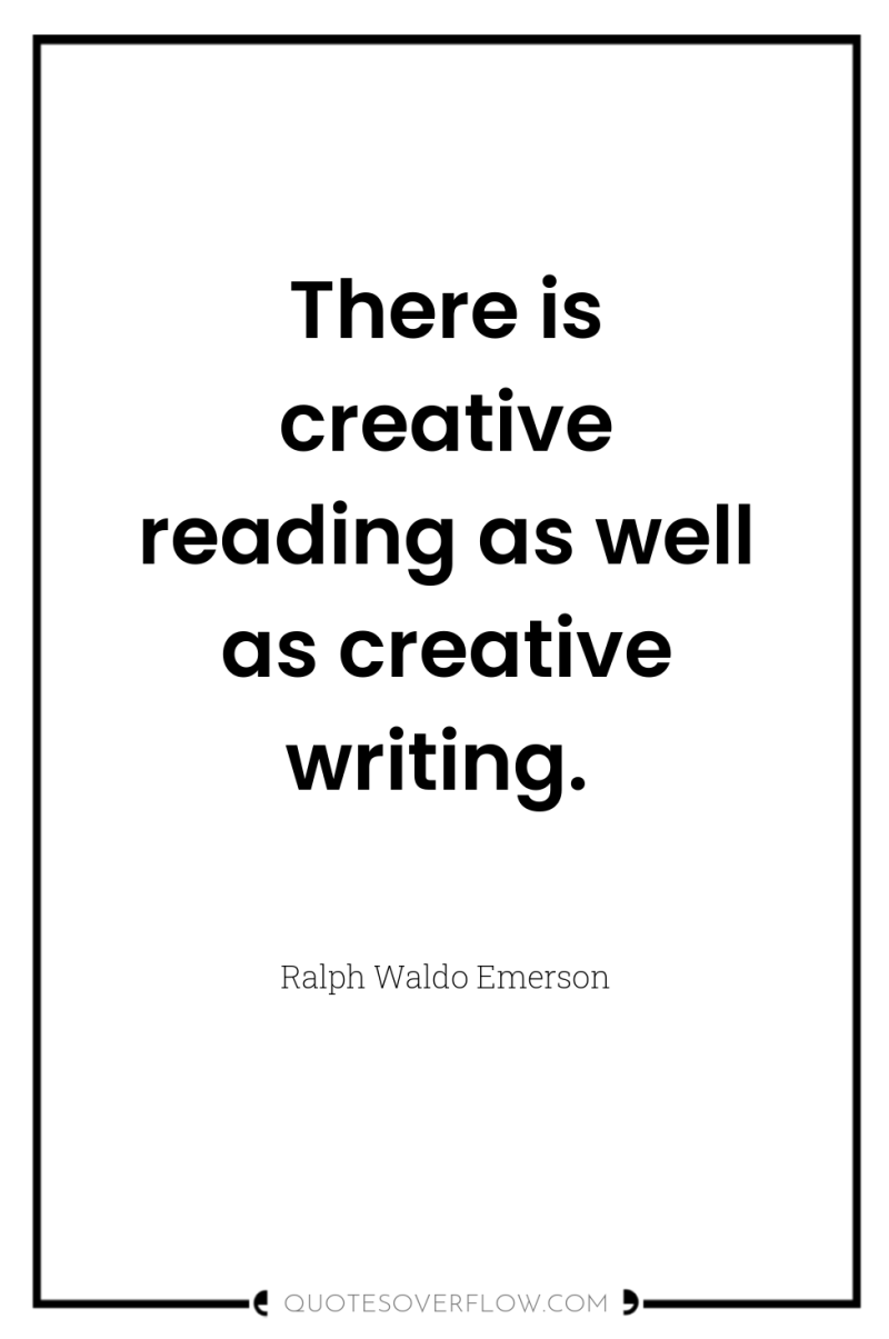 There is creative reading as well as creative writing. 