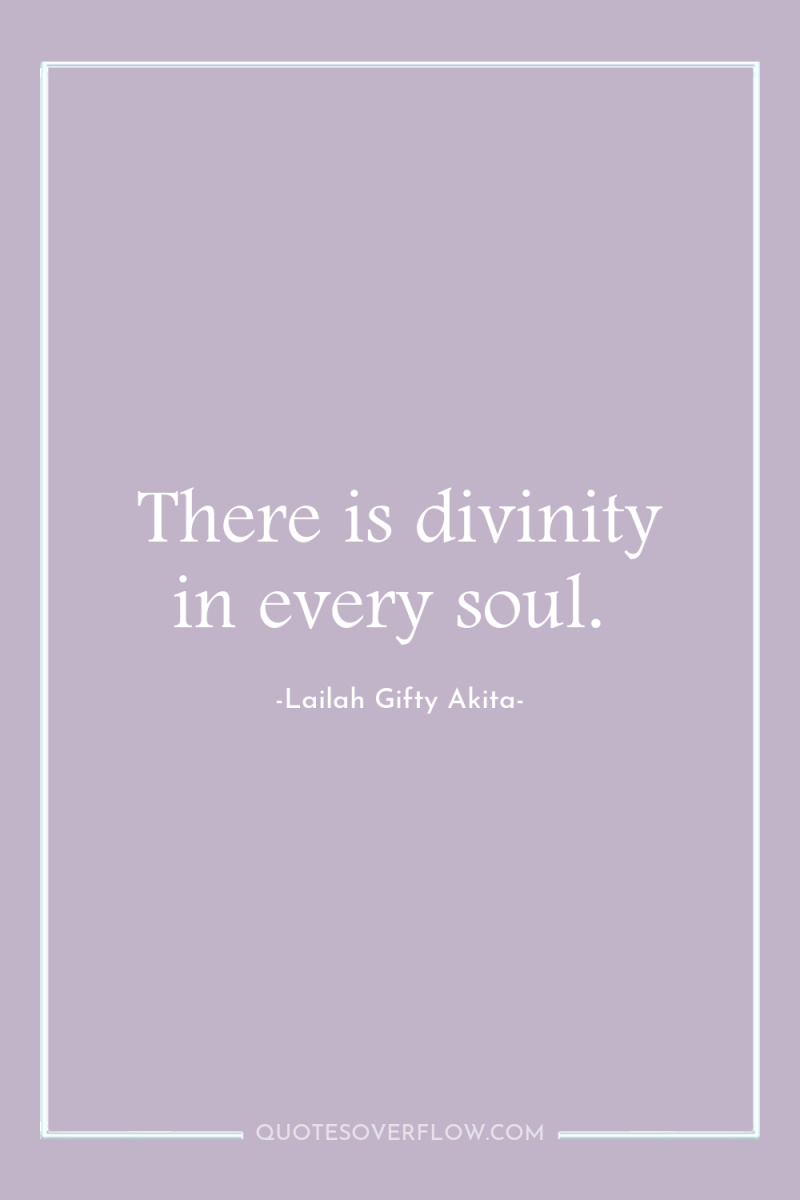There is divinity in every soul. 
