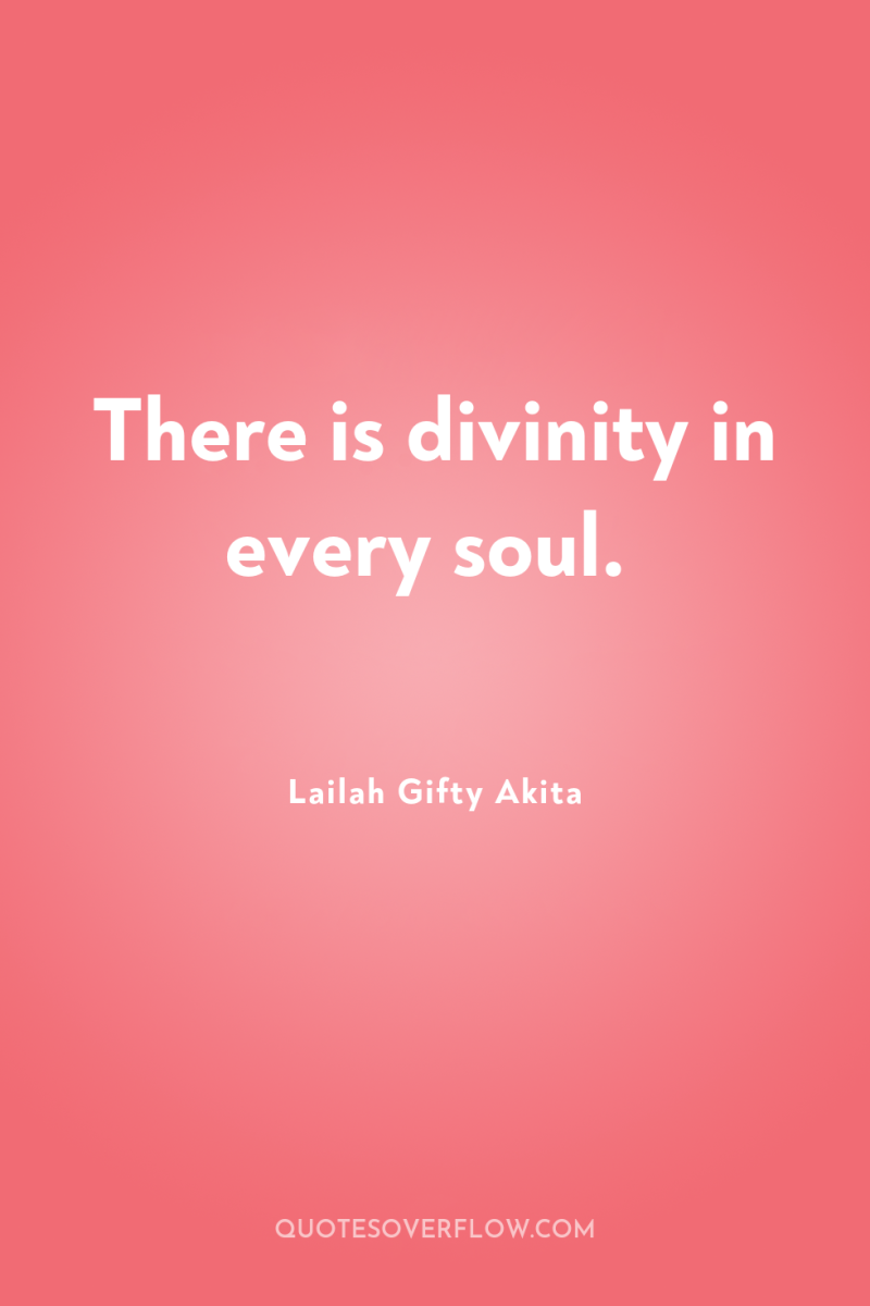 There is divinity in every soul. 