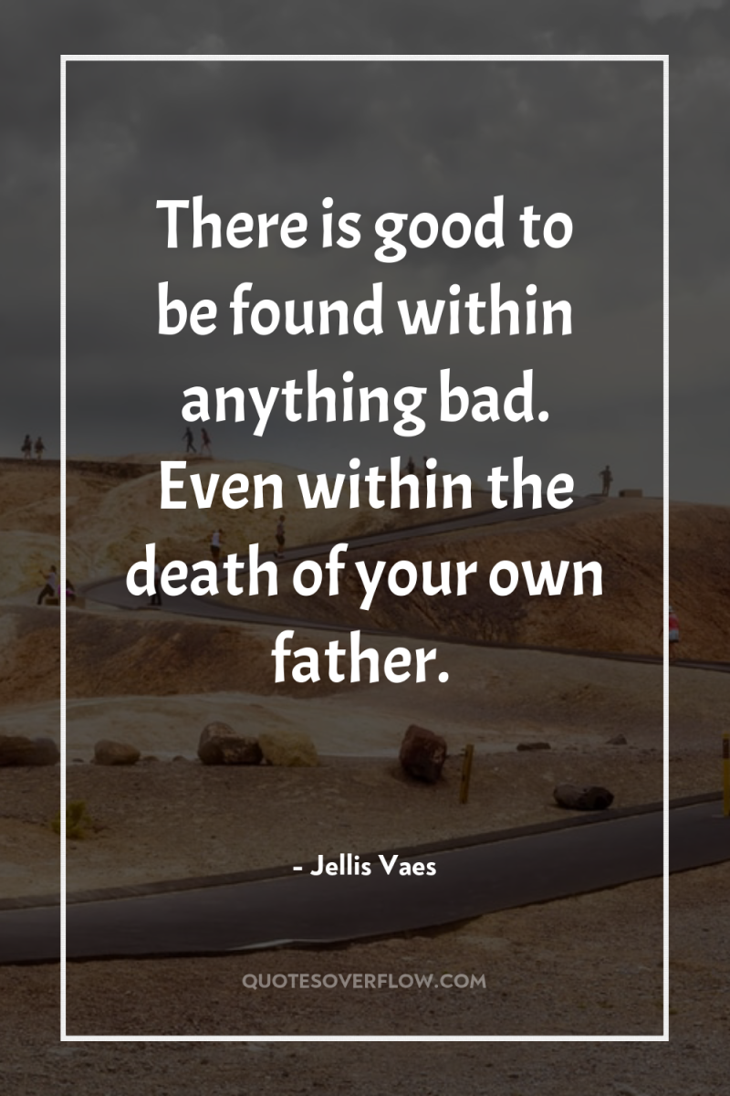 There is good to be found within anything bad. Even...