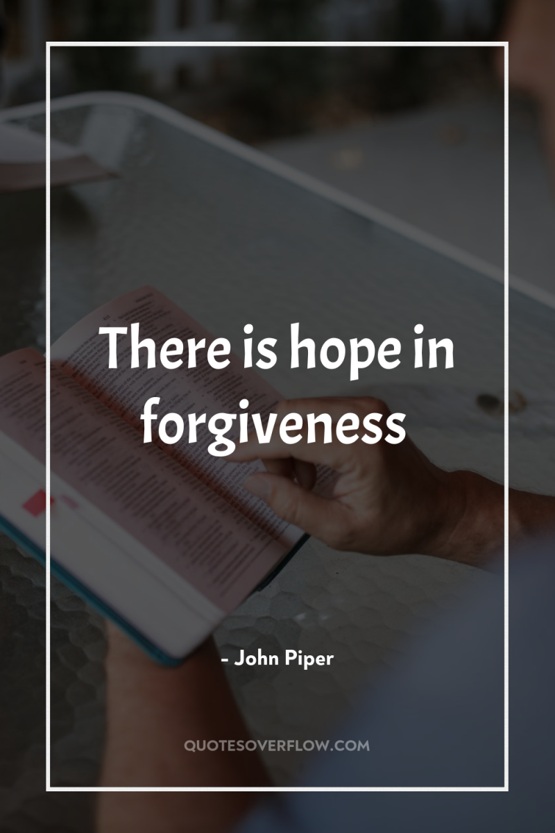 There is hope in forgiveness 