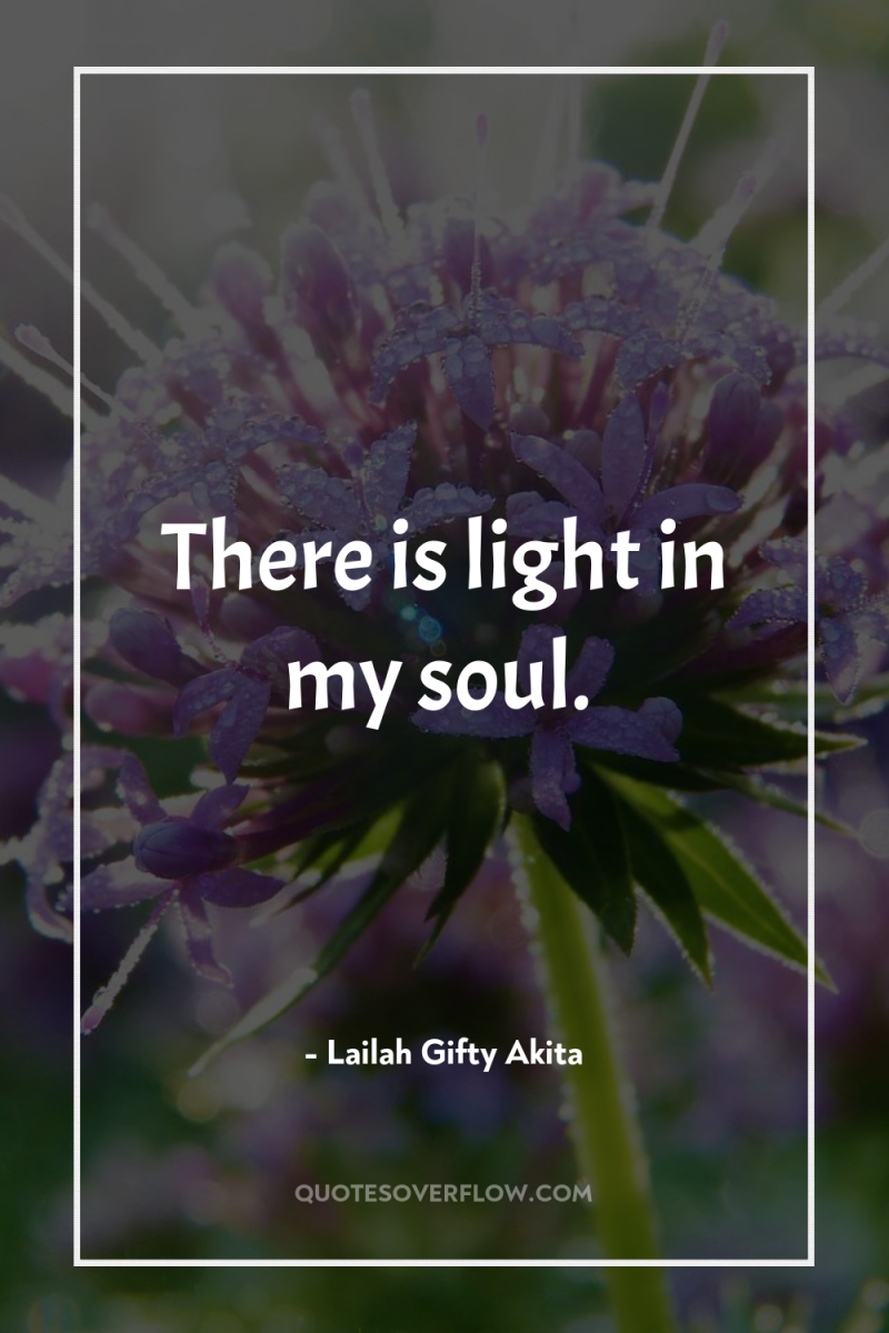 There is light in my soul. 