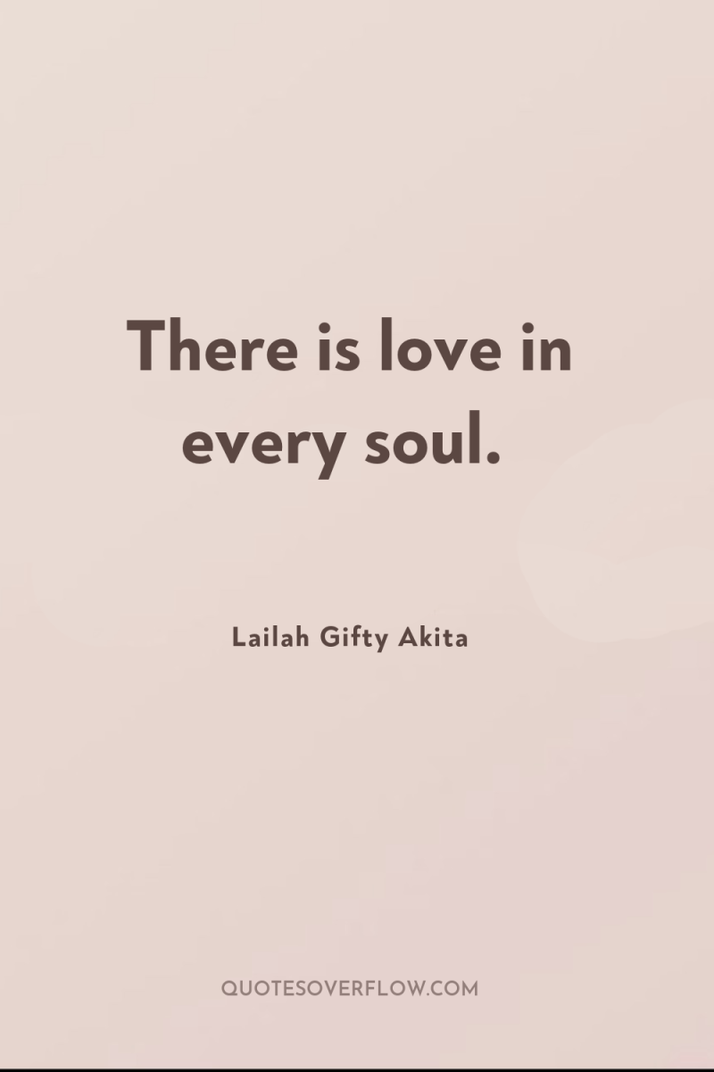 There is love in every soul. 