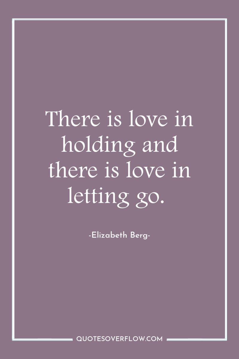There is love in holding and there is love in...