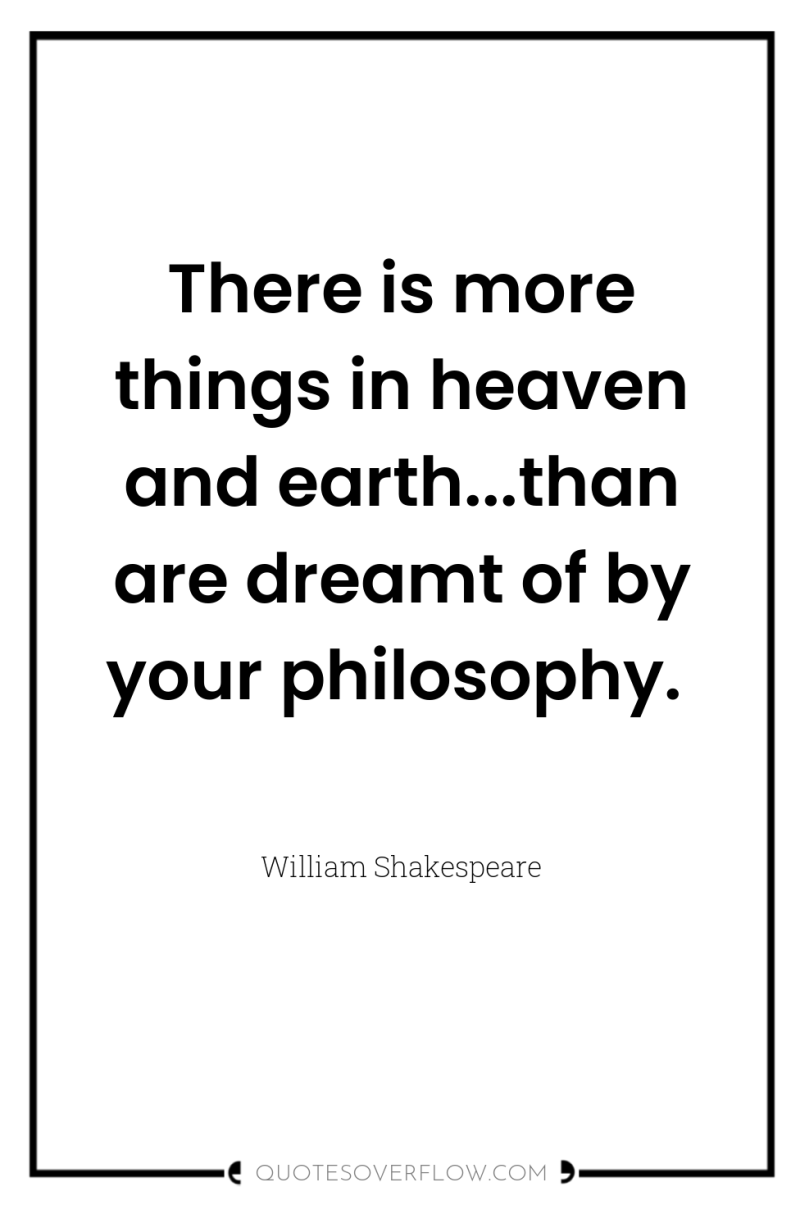 There is more things in heaven and earth...than are dreamt...