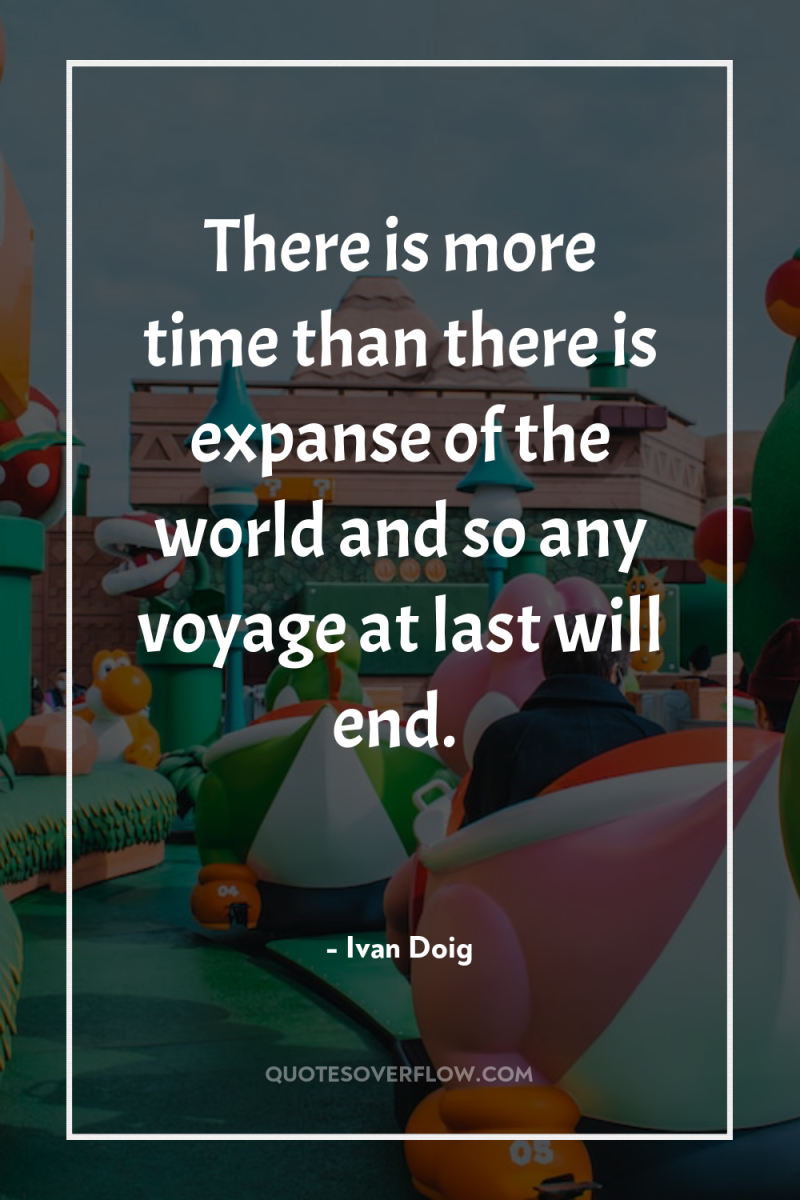 There is more time than there is expanse of the...