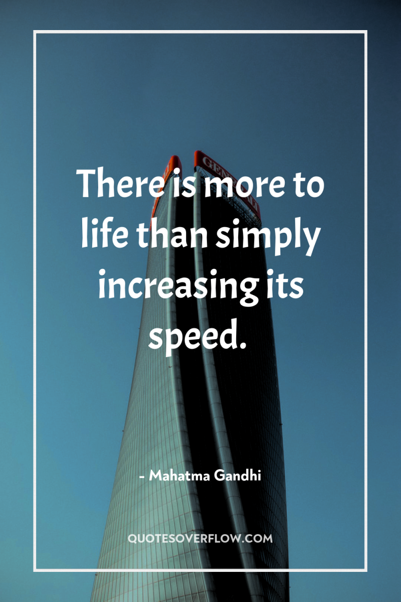 There is more to life than simply increasing its speed. 