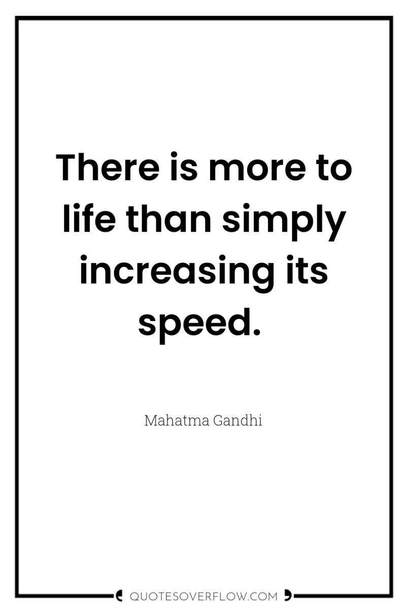 There is more to life than simply increasing its speed. 