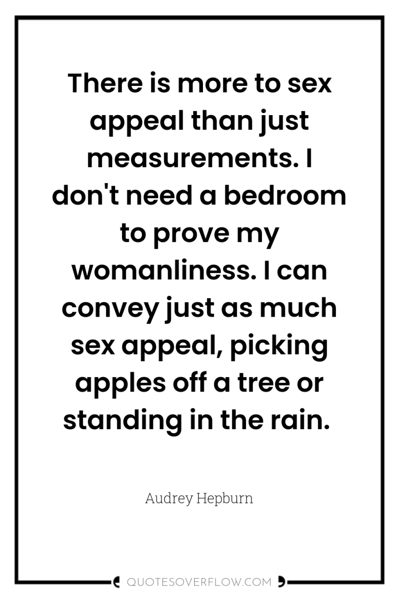 There is more to sex appeal than just measurements. I...