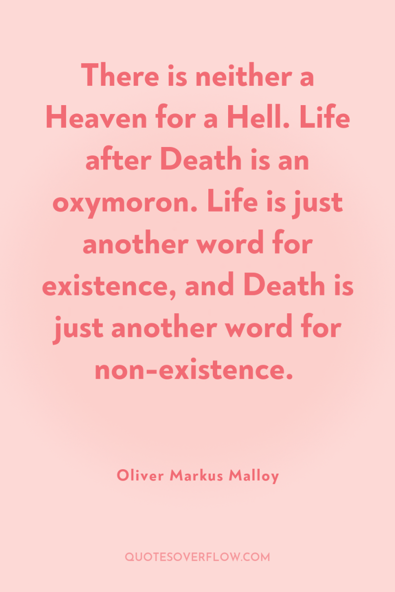 There is neither a Heaven for a Hell. Life after...