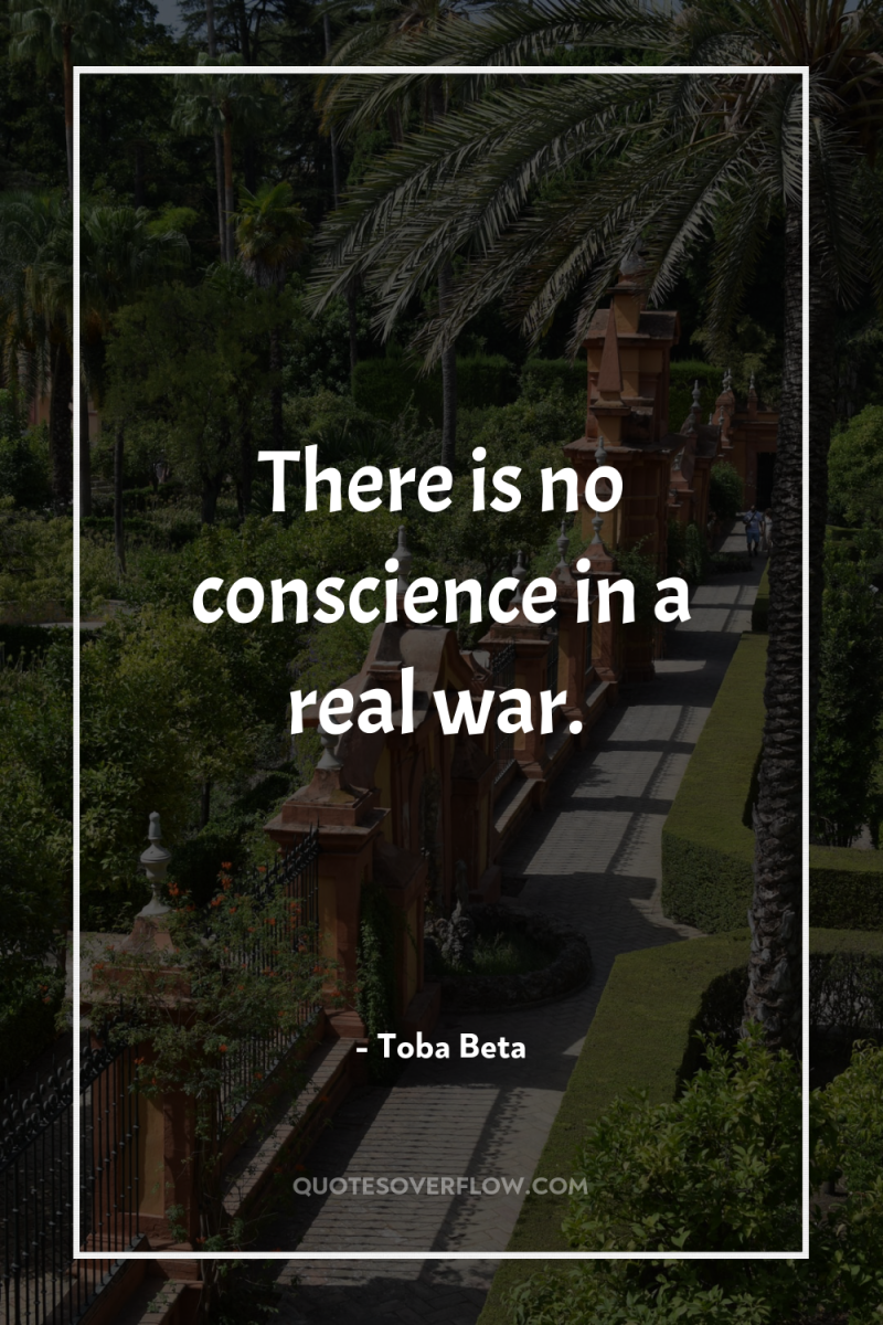 There is no conscience in a real war. 