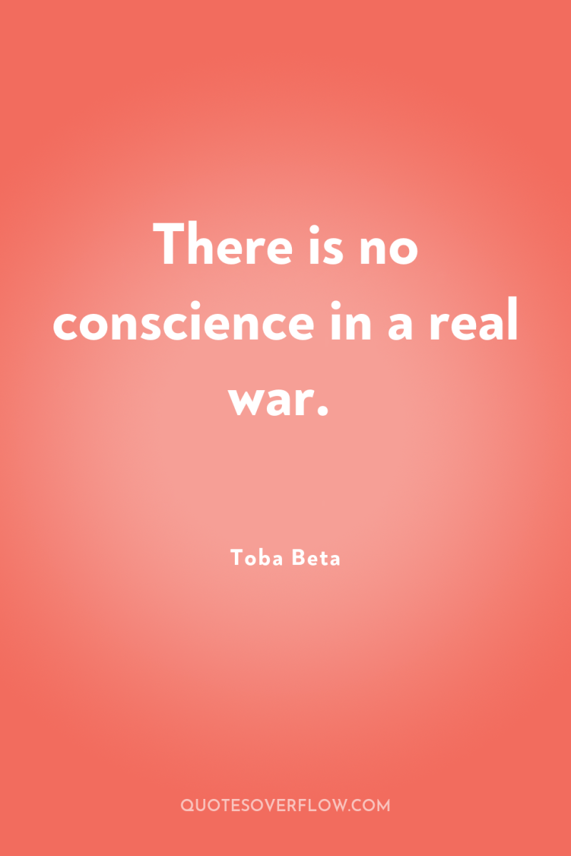 There is no conscience in a real war. 