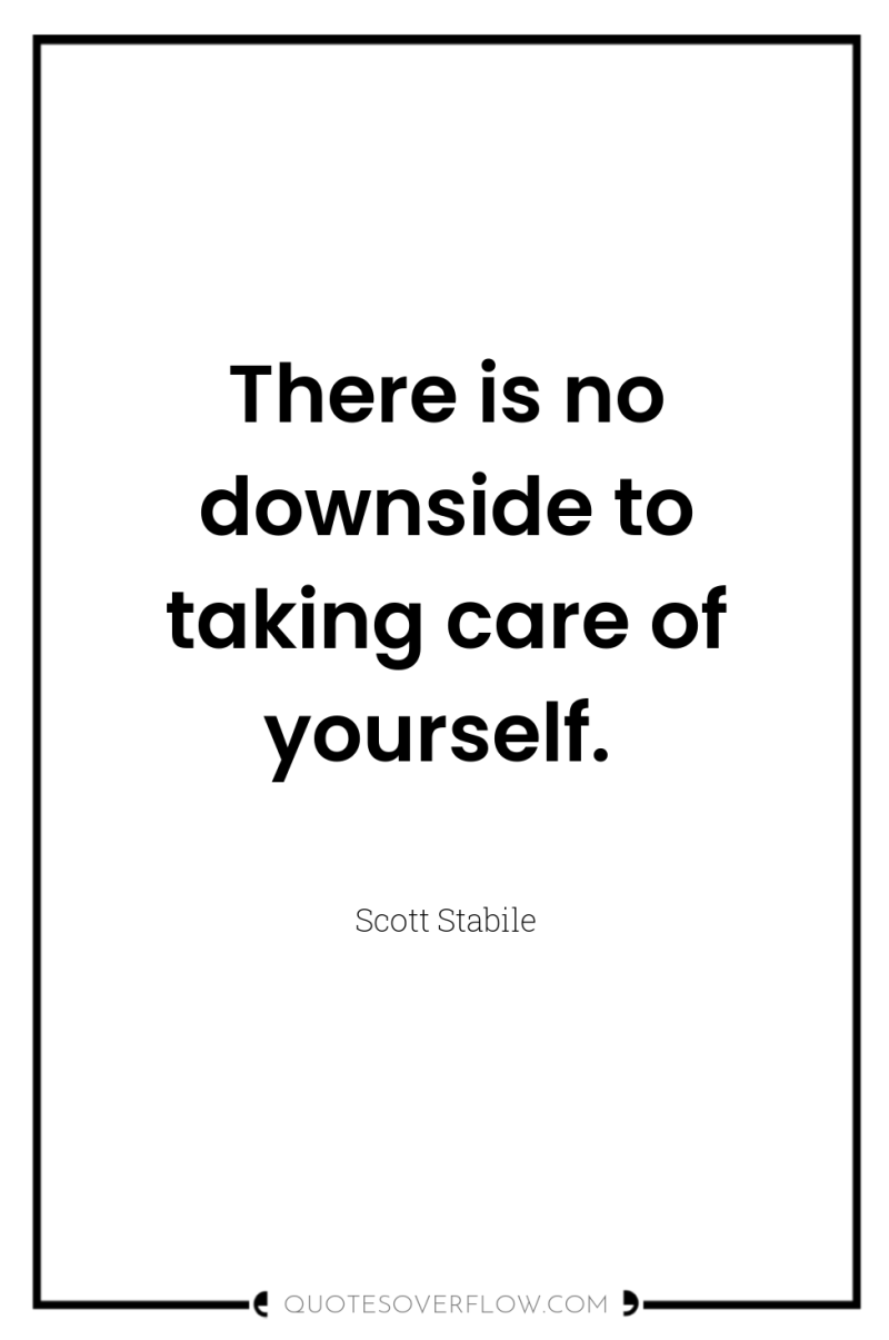 There is no downside to taking care of yourself. 