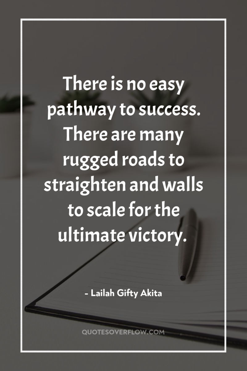 There is no easy pathway to success. There are many...