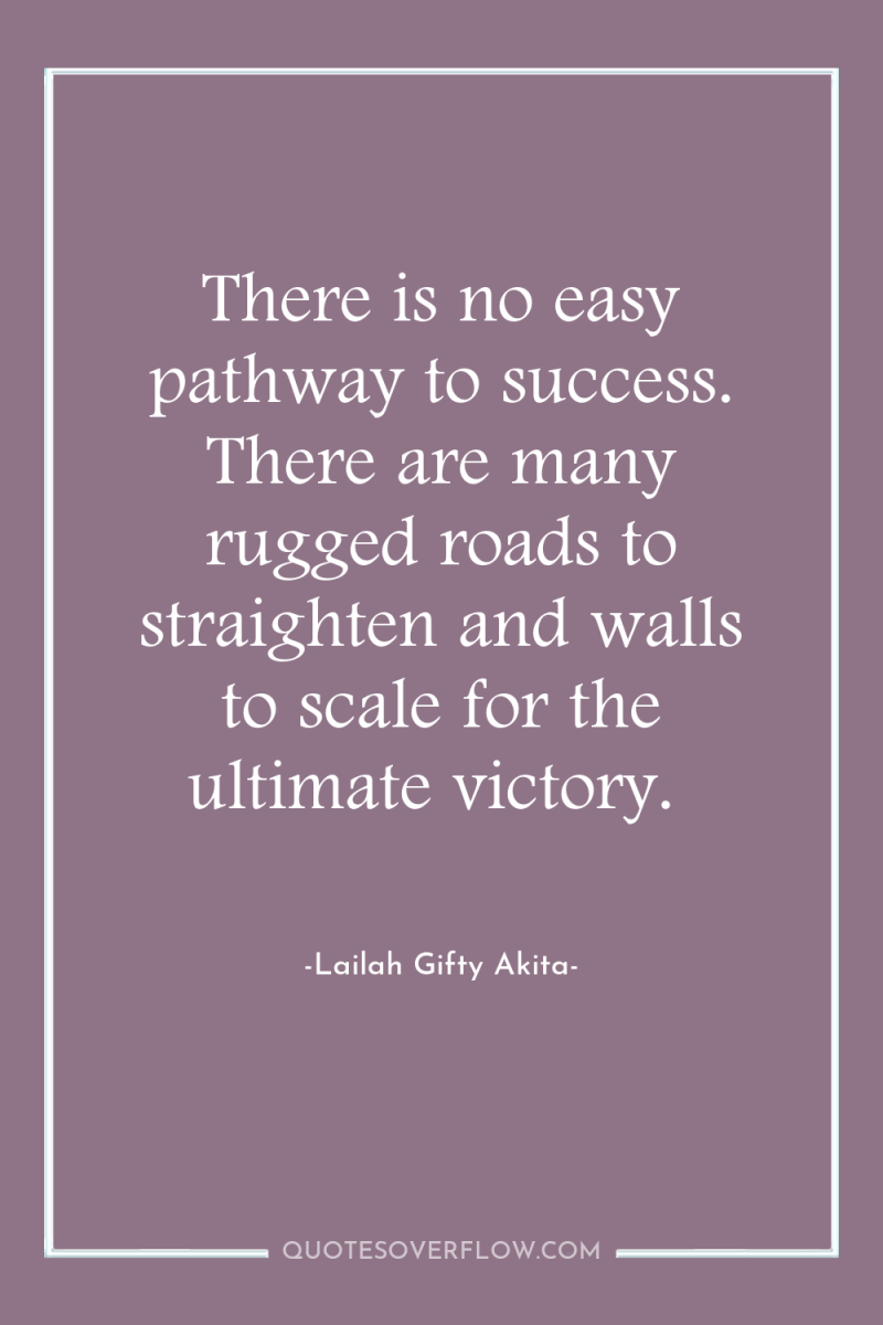 There is no easy pathway to success. There are many...