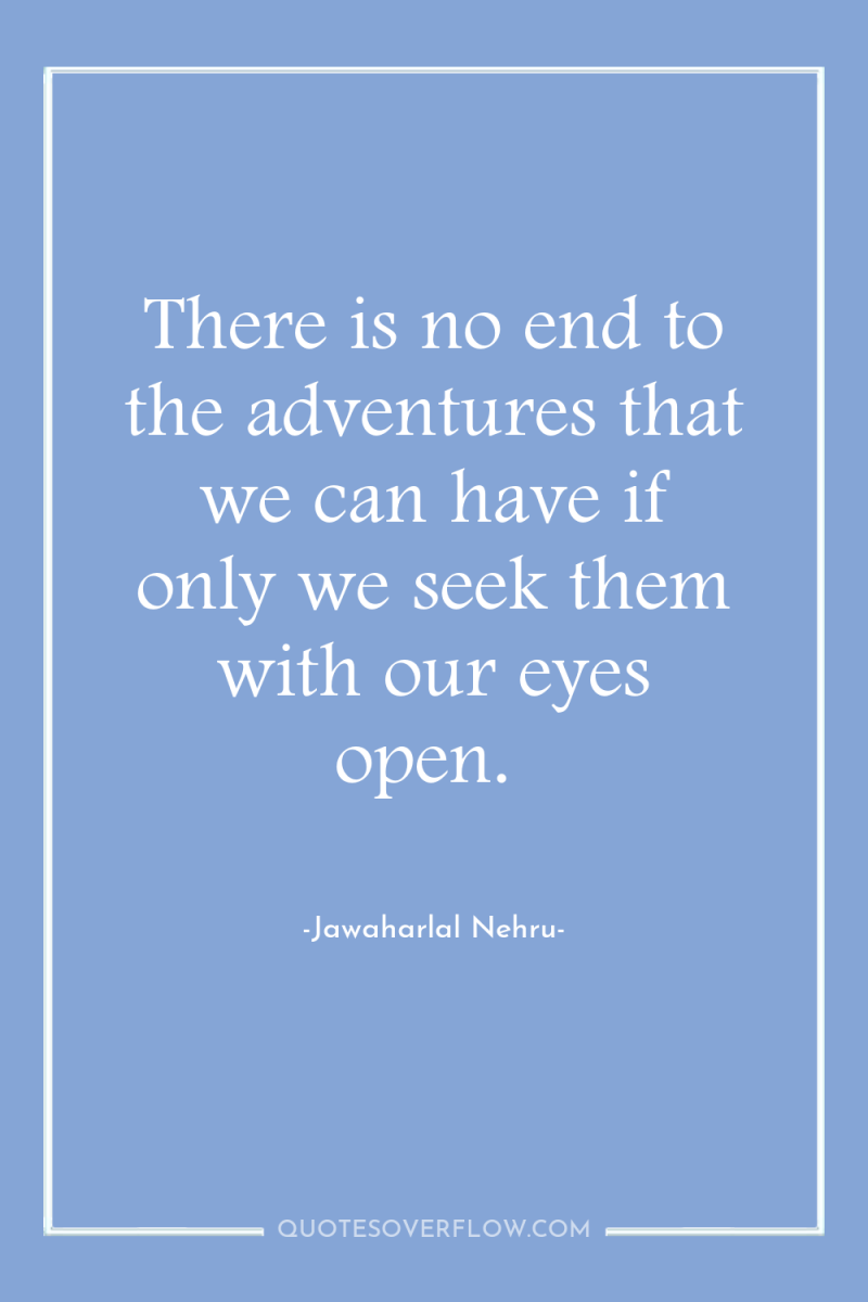 There is no end to the adventures that we can...