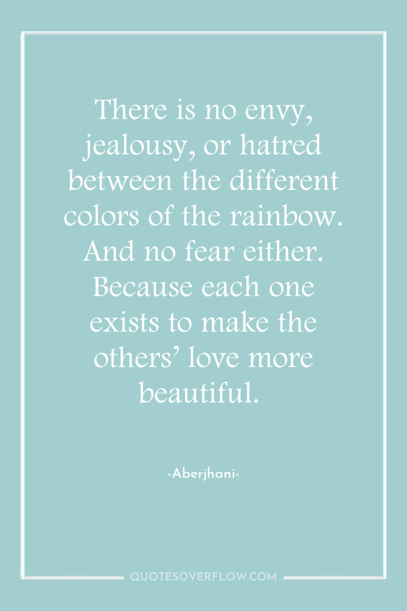 There is no envy, jealousy, or hatred between the different...