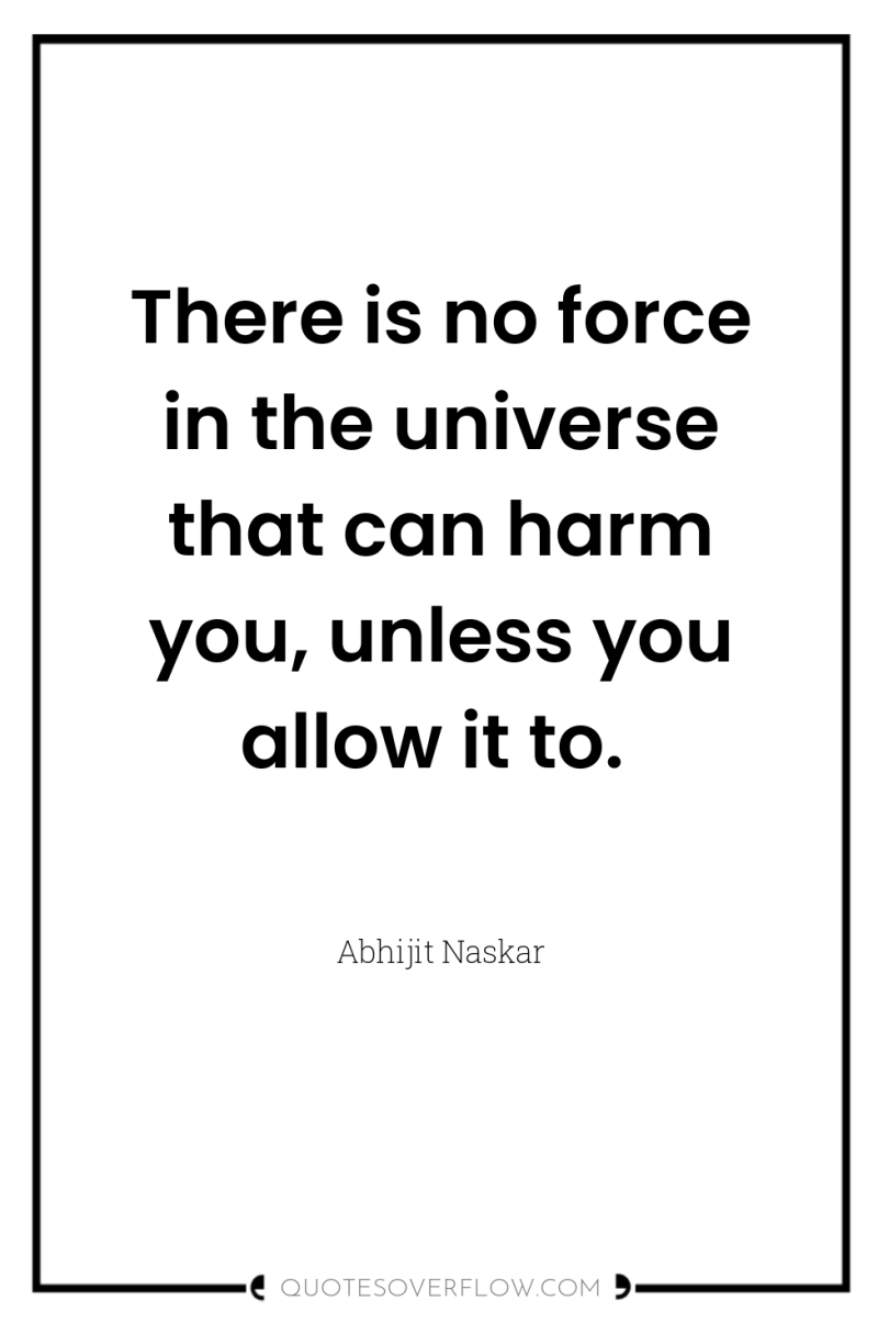There is no force in the universe that can harm...