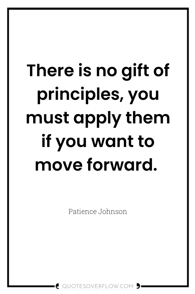 There is no gift of principles, you must apply them...