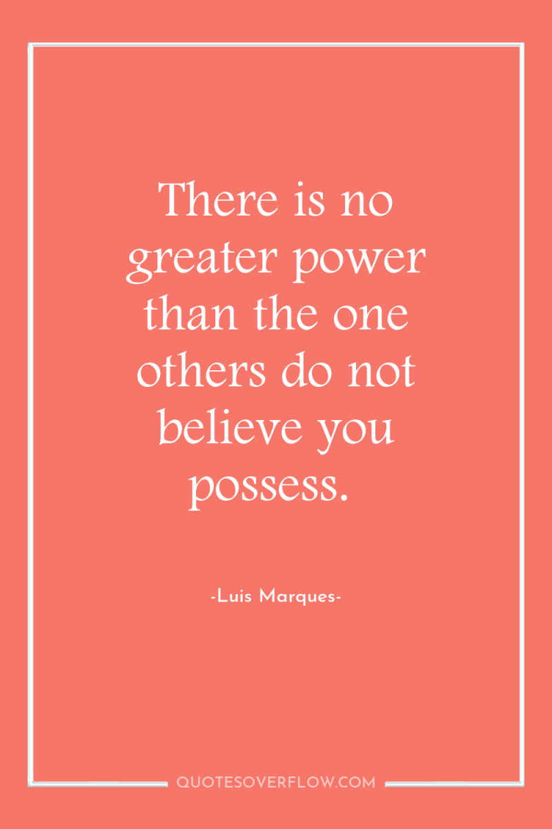 There is no greater power than the one others do...
