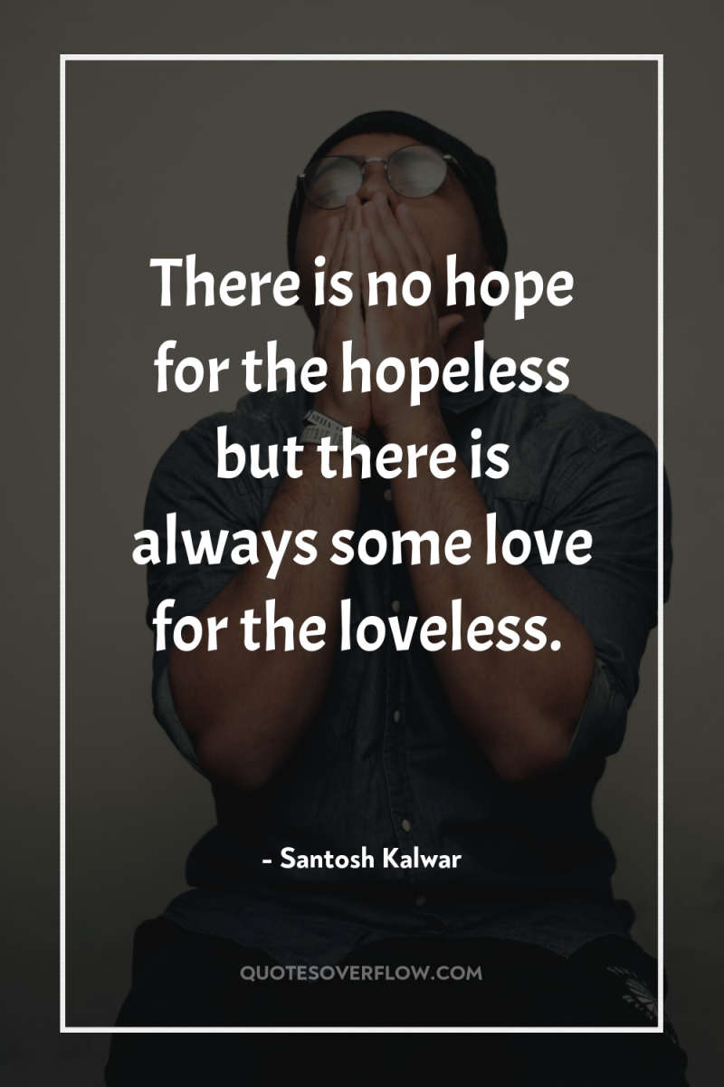 There is no hope for the hopeless but there is...