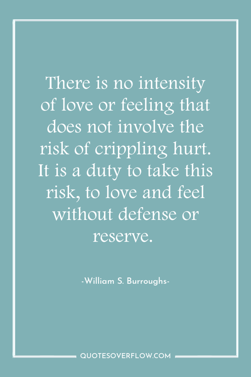 There is no intensity of love or feeling that does...
