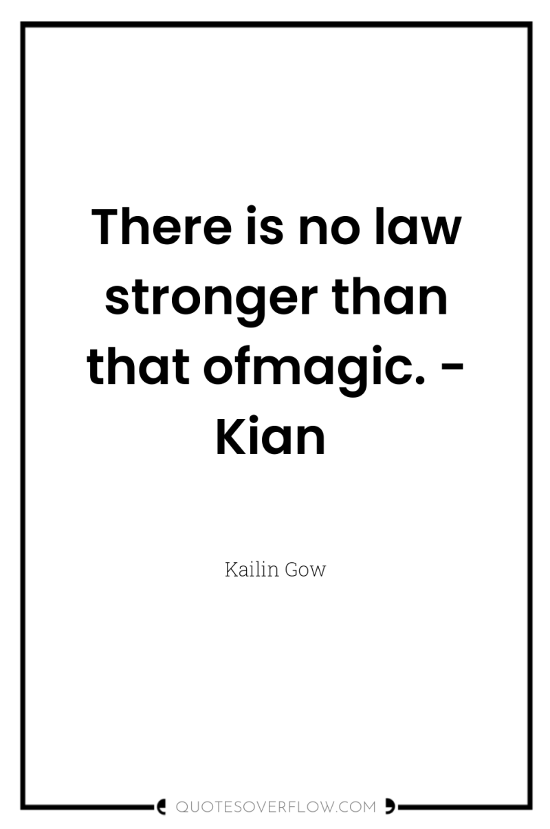 There is no law stronger than that ofmagic. - Kian 