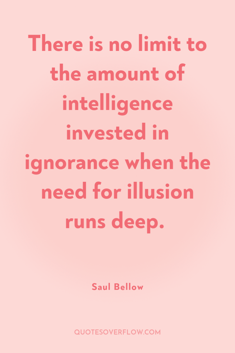 There is no limit to the amount of intelligence invested...