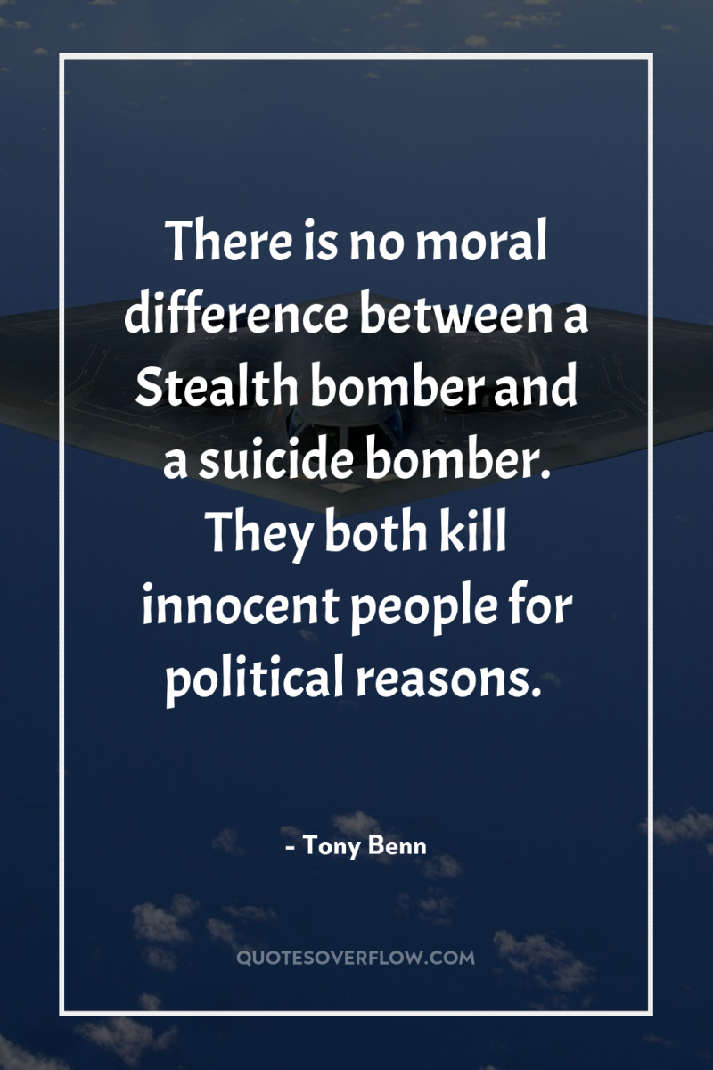 There is no moral difference between a Stealth bomber and...