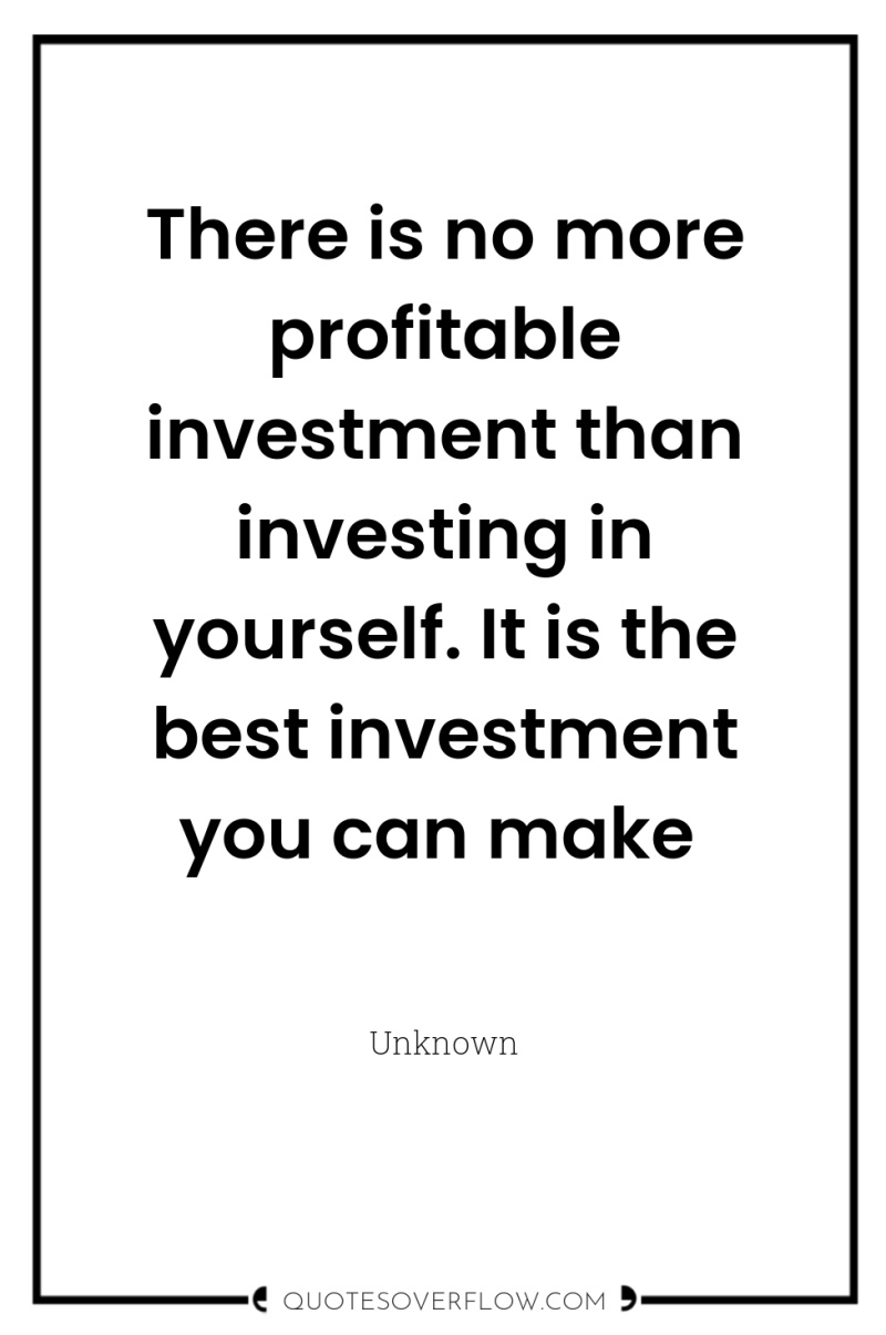 There is no more profitable investment than investing in yourself....