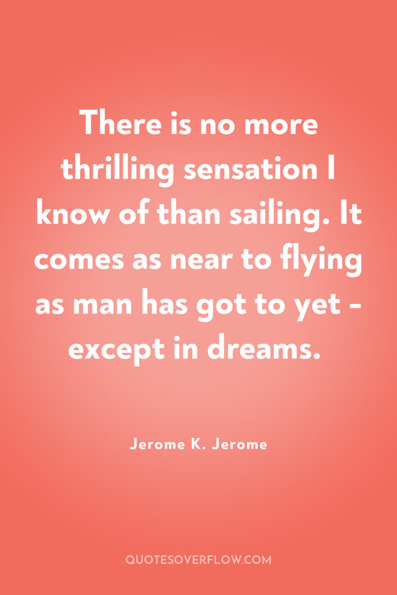 There is no more thrilling sensation I know of than...