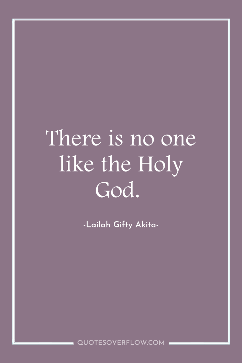 There is no one like the Holy God. 