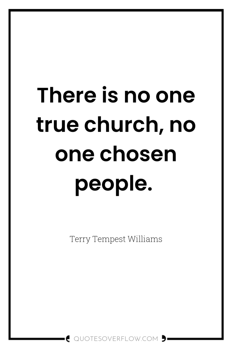 There is no one true church, no one chosen people. 