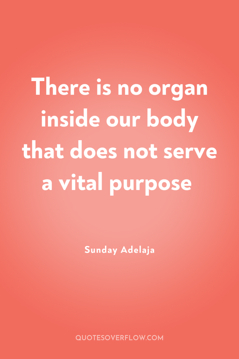 There is no organ inside our body that does not...