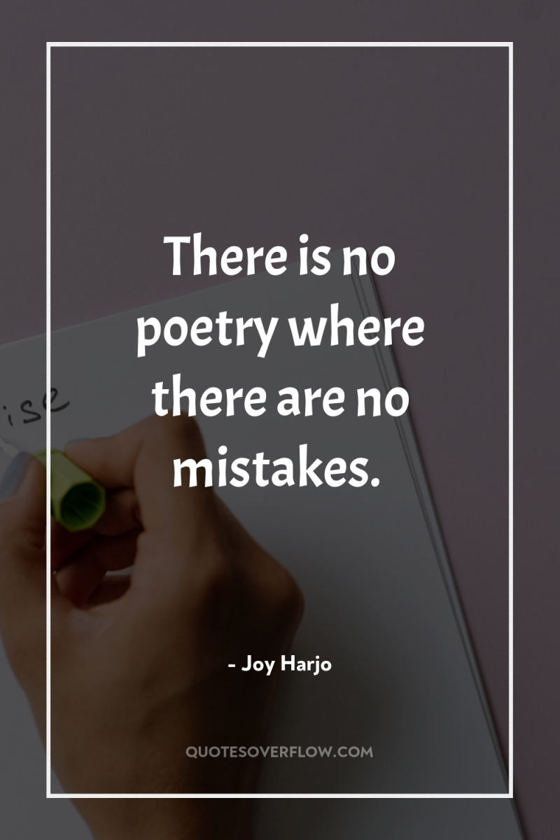 There is no poetry where there are no mistakes. 