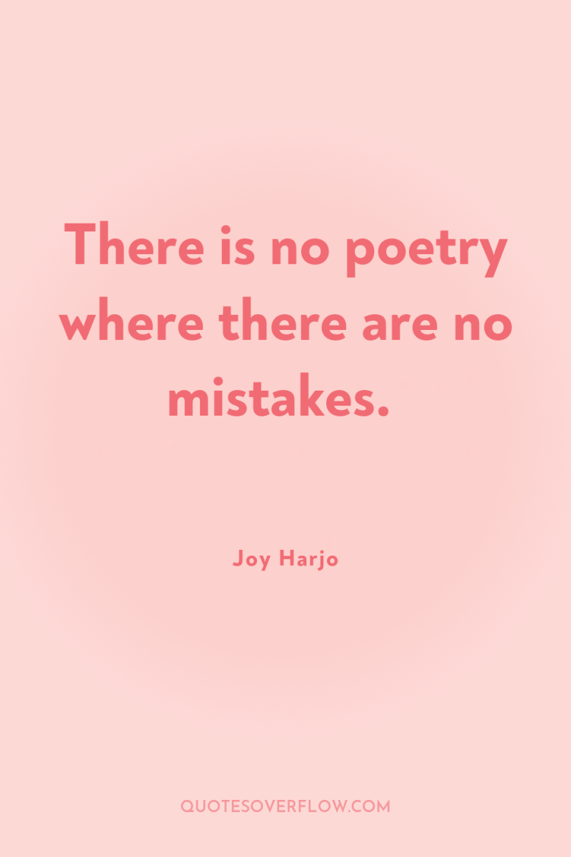 There is no poetry where there are no mistakes. 
