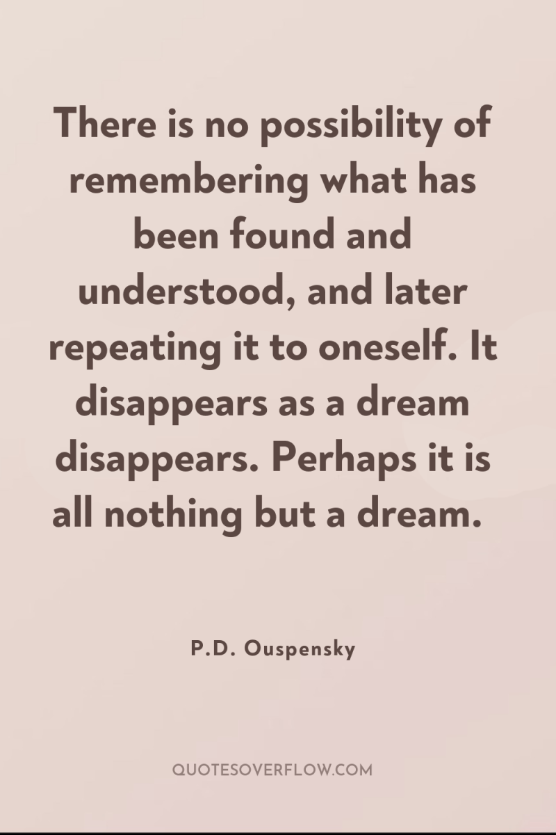 There is no possibility of remembering what has been found...