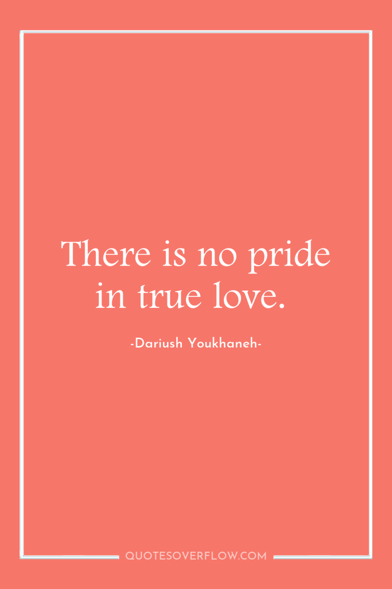 There is no pride in true love. 