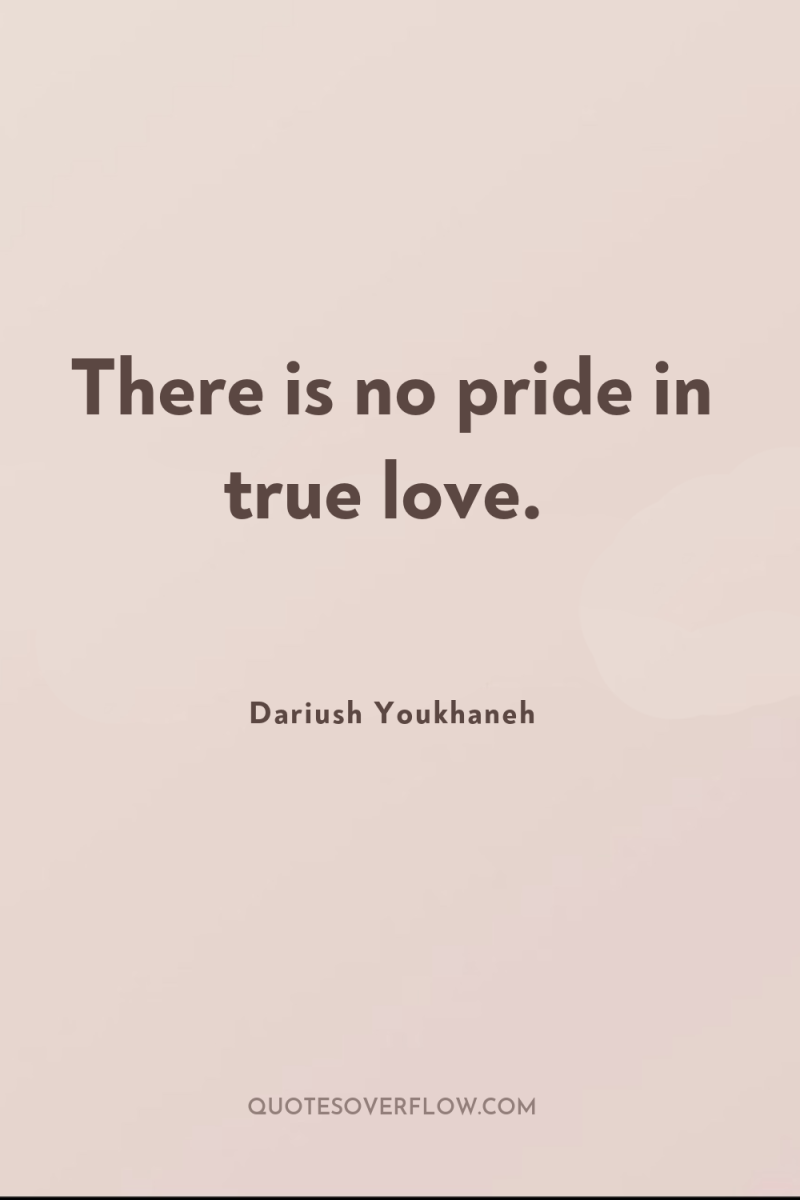 There is no pride in true love. 