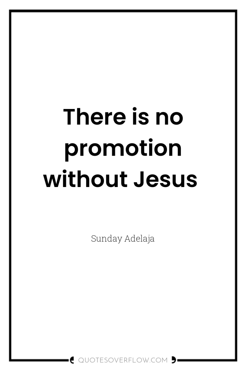 There is no promotion without Jesus 