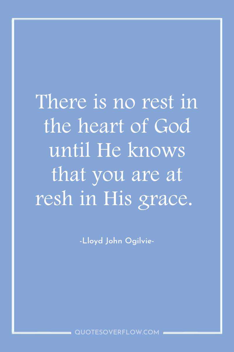 There is no rest in the heart of God until...