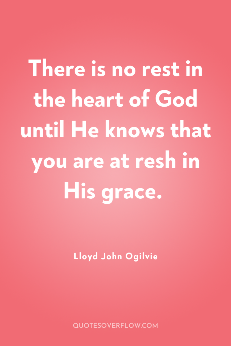 There is no rest in the heart of God until...