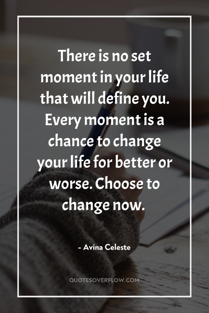 There is no set moment in your life that will...