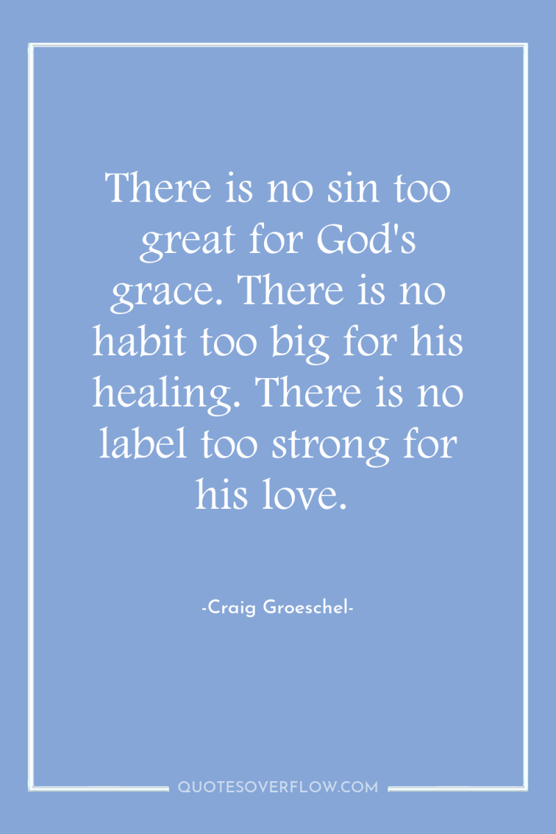There is no sin too great for God's grace. There...