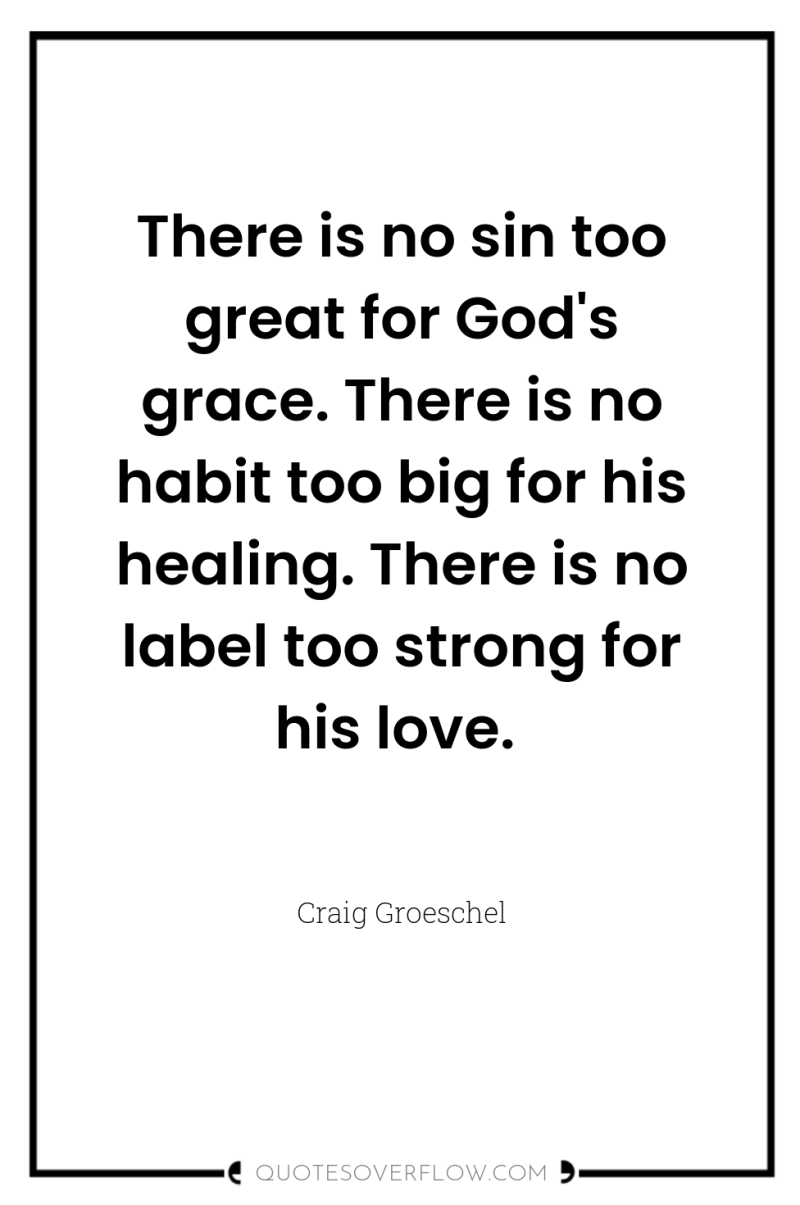There is no sin too great for God's grace. There...