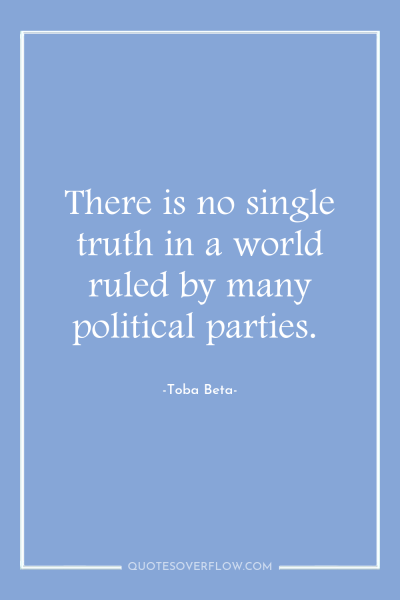 There is no single truth in a world ruled by...
