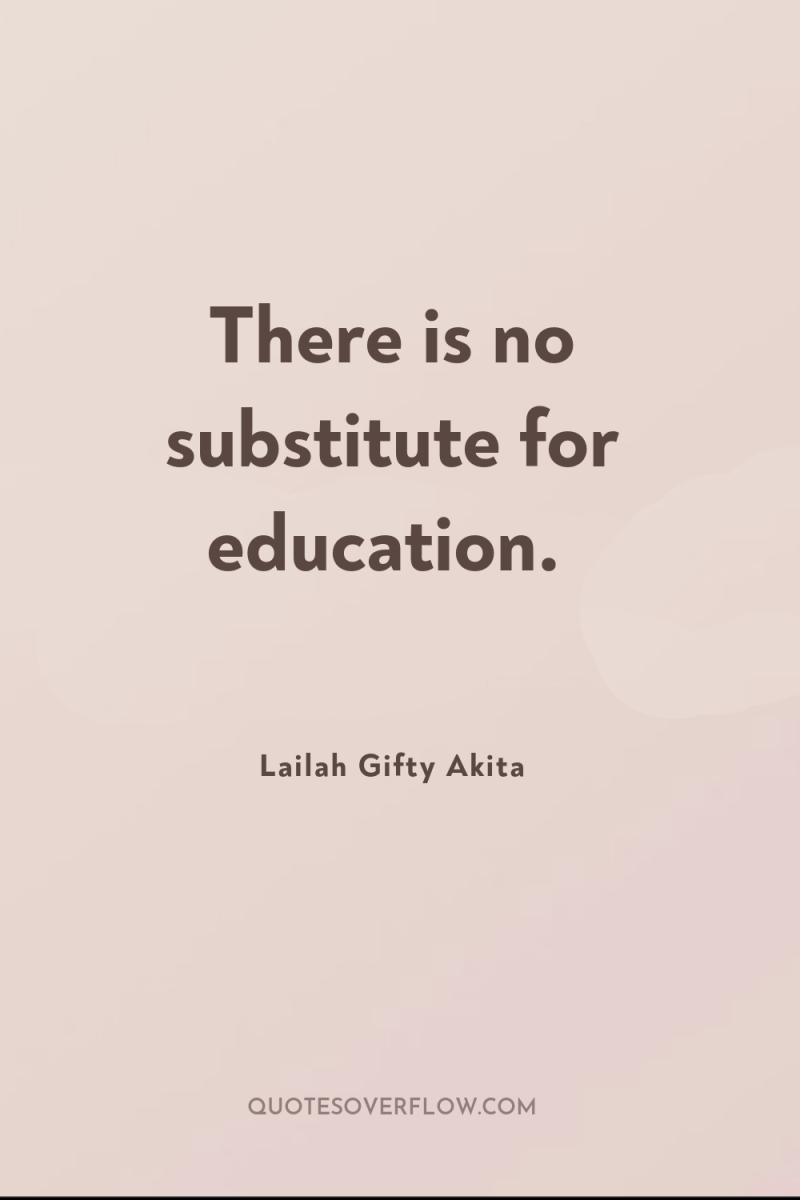 There is no substitute for education. 