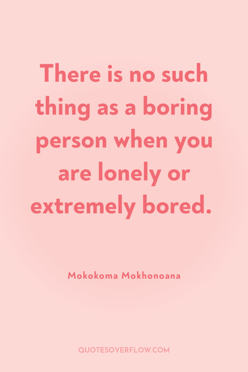 There is no such thing as a boring person when...